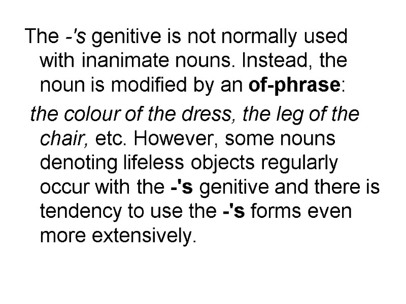 The -'s genitive is not normally used with inanimate nouns. In­stead, the noun is